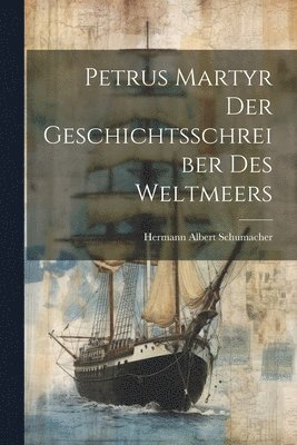 Petrus Martyr Der Geschichtsschreiber Des Weltmeers 1