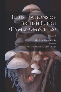 bokomslag Illustrations of British Fungi (Hymenomycetes)