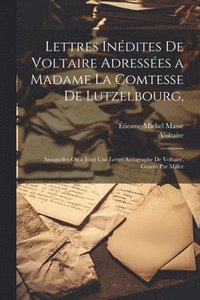 bokomslag Lettres Indites De Voltaire Adresses a Madame La Comtesse De Lutzelbourg,