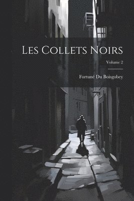 Fortuné Du Boisgobey - Les Collets Noirs; Volume 2, Häftad