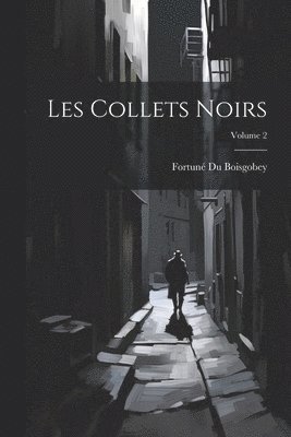 Les Collets Noirs; Volume 2 1