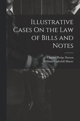 bokomslag Illustrative Cases On the Law of Bills and Notes