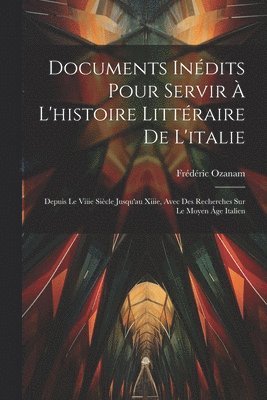 bokomslag Documents Indits Pour Servir  L'histoire Littraire De L'italie