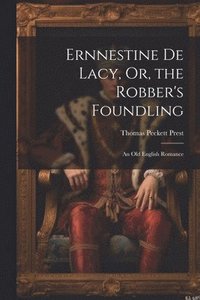 bokomslag Ernnestine De Lacy, Or, the Robber's Foundling