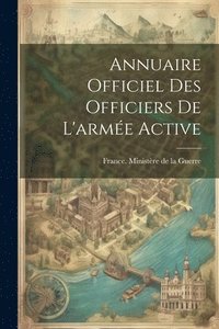 bokomslag Annuaire Officiel Des Officiers De L'arme Active