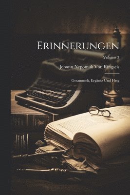 Erinnerungen: Gesammelt, Ergäntz Und Hrsg; Volume 3 1