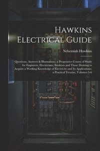 bokomslag Hawkins Electrical Guide: Questions, Answers & Illustrations; a Progressive Course of Study for Engineers, Electricians, Students and Those Desi