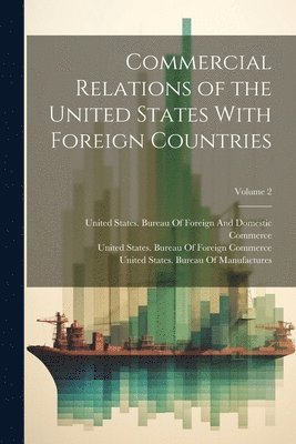 bokomslag Commercial Relations of the United States With Foreign Countries; Volume 2