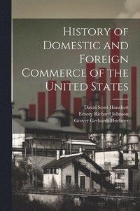 bokomslag History of Domestic and Foreign Commerce of the United States