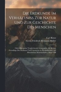 bokomslag Die Erdkunde Im Verhltniss Zur Natur Und Zur Geschichte Des Menschen