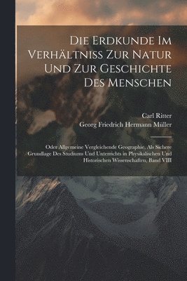 Carl Ritter, Georg Friedrich Hermann Müller - Erdkunde Im Verhältniss Zur Natur Und Zur Geschichte Des Menschen, Häftad