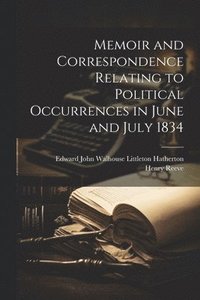 bokomslag Memoir and Correspondence Relating to Political Occurrences in June and July 1834