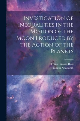 bokomslag Investigation of Inequalities in the Motion of the Moon Produced by the Action of the Planets