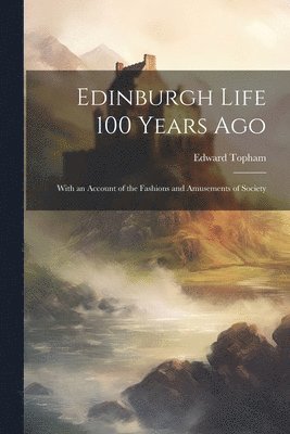 Edward Topham - Edinburgh Life 100 Years Ago, Häftad