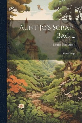 Aunt Jo's Scrap-Bag ...: Shawl-Straps 1