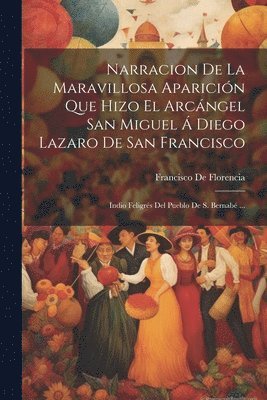 bokomslag Narracion De La Maravillosa Aparicin Que Hizo El Arcngel San Miguel  Diego Lazaro De San Francisco