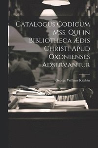 bokomslag Catalogus Codicum Mss. Qui in Bibliotheca Ædis Christi Apud Oxonienses Adservantur