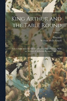 William Wells Newell, Chrétien - King Arthur and the Table Round, Häftad