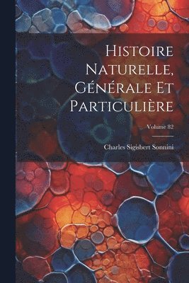 Histoire Naturelle, Gnrale Et Particulire; Volume 82 1