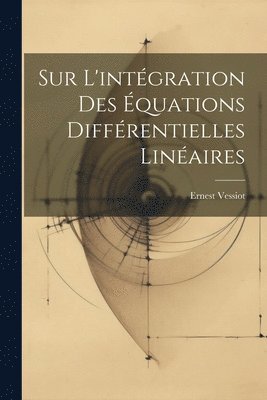 Ernest Vessiot - Sur L'intégration Des Équations Différentielles Linéaires, Häftad