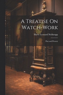 A Treatise On Watch-Work 1