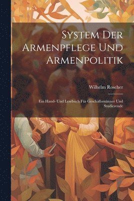 Wilhelm Roscher - System Der Armenpflege Und Armenpolitik, Häftad