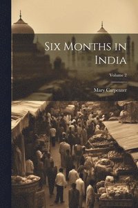 bokomslag Six Months in India; Volume 2