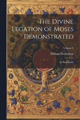 bokomslag The Divine Legation of Moses Demonstrated: In Nine Books; Volume 2