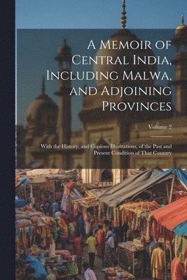 bokomslag A Memoir of Central India, Including Malwa, and Adjoining Provinces