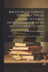bokomslag Bibliotheque Curieuse Et Instructive De Divers Ouvrages Anciens & Modernes, De Litterature & Des Arts