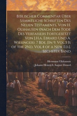 bokomslag Biblischer Commentar ber Smmtliche Schriften Des Neuen Testaments, Von H. Olshausen (Nach Dem Tode Des Verfassers Fortgesetzt Von J.H.a. Ebrard Und A. Wiesinger). 7 Bde. [In 9. Vol.3 Is of the