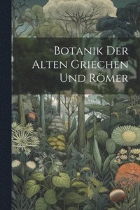 bokomslag Botanik Der Alten Griechen Und Rmer