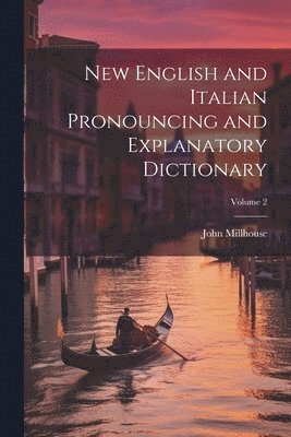 bokomslag New English and Italian Pronouncing and Explanatory Dictionary; Volume 2