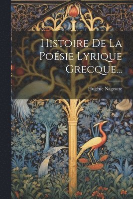 Histoire De La Poésie Lyrique Grecque...