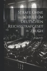 bokomslag Strafe Ohne Schuld Im Deutschen Reichsstrafgesetzbuch