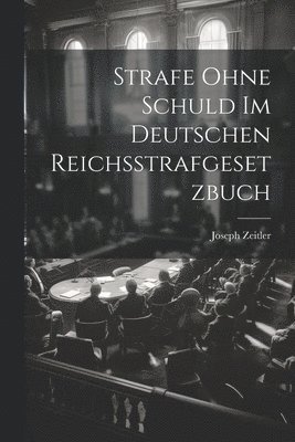 bokomslag Strafe Ohne Schuld Im Deutschen Reichsstrafgesetzbuch