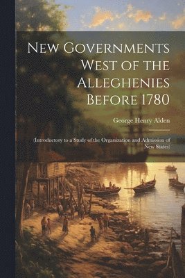 bokomslag New Governments West of the Alleghenies Before 1780