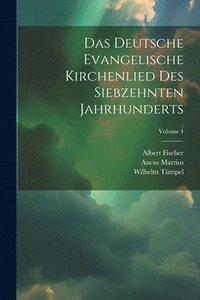 bokomslag Das Deutsche Evangelische Kirchenlied Des Siebzehnten Jahrhunderts; Volume 4