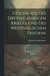 bokomslag Geschichte Des Dreyssigjhrigen Krieges Und Des Westphlischen Friedens