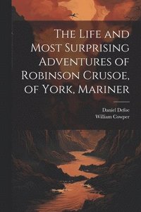bokomslag Life and Most Surprising Adventures of Robinson Crusoe, of York, Mariner