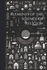 bokomslag Elements of the Science of Religion; Volume 2
