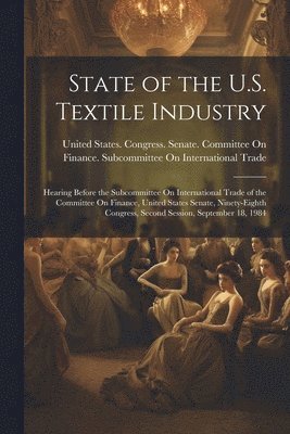 bokomslag State of the U.S. Textile Industry