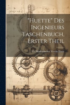 "Huette" Des Ingenieurs Taschenbuch, Erster Theil