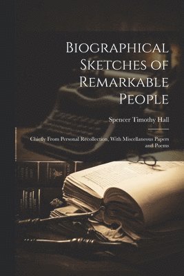 Spencer Timothy Hall - Biographical Sketches of Remarkable People, Häftad