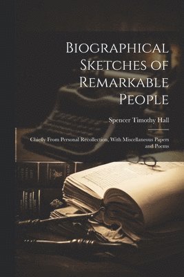 bokomslag Biographical Sketches of Remarkable People