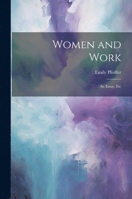 Emily Pfeiffer - Women and Work, Häftad
