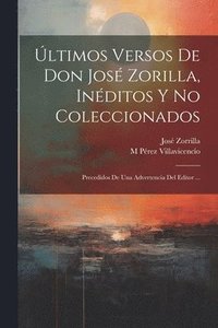 bokomslag ltimos Versos De Don Jos Zorilla, Inditos Y No Coleccionados