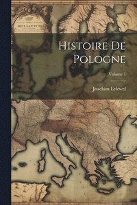 bokomslag Histoire De Pologne; Volume 1