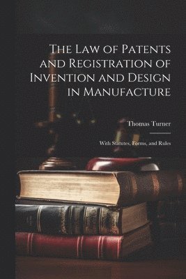 Thomas Turner - Law of Patents and Registration of Invention and Design in Manufacture, Häftad