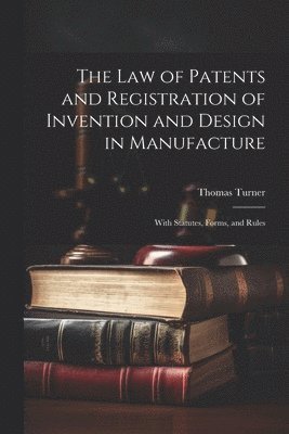 bokomslag The Law of Patents and Registration of Invention and Design in Manufacture
